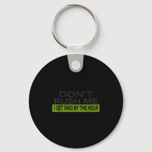 Haast me niet, ik word per uur betaald - grappig w sleutelhanger