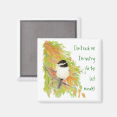 Haast me niet uitstelgedrag Fun Bird Humor Magneet (Voorkant / Achterkant)