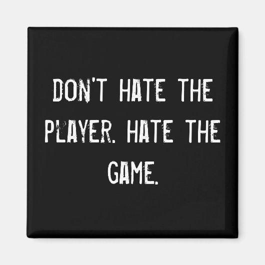 Haat de speler niet, haat het spel. magneet (Voorkant)