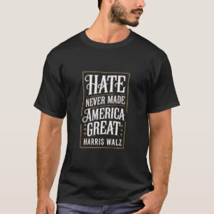 Haat heeft Amerika nooit groot gemaakt Kamala Harr T-shirt