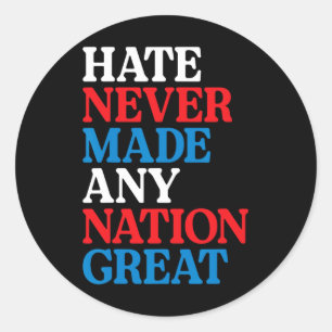 Haat heeft nog nooit een natie geweldig gemaakt Po Ronde Sticker