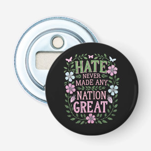 Haat heeft nooit een natie groot gemaakt bloemrijk button flesopener