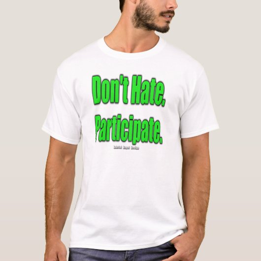 Haat het niet. deelnemen t-shirt (Voorkant)