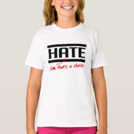 Haat is een keuze t-shirt
