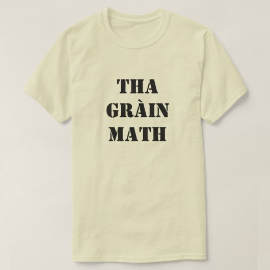 haat is goed in de Schotse Gaelic tha gràin-wiskun T-shirt (Design voorkant)