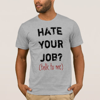 Haat je baan? (Praat met me) T-shirt