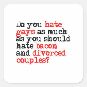 Haat je homo's net zo veel als bacon vierkante sticker