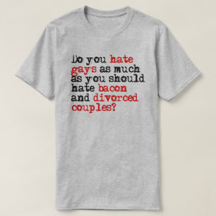 Haat je zoveel als je spek zou moeten haten? t-shirt