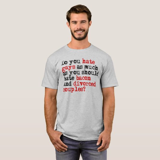 Haat je zoveel als je spek zou moeten haten? t-shirt (Voorkant volledig)