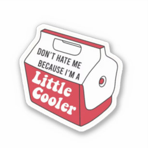 Haat me niet alleen omdat ik een beetje cooler ben sticker