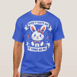 Haat me niet, het maakt me Schattige Bunny T-shirt