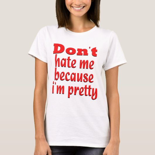Haat me niet omdat ik ben t-shirt (Voorkant)
