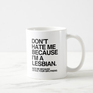 HAAT ME NIET OMDAT IK EEN LESBIENNE BEN -.png Koffiemok