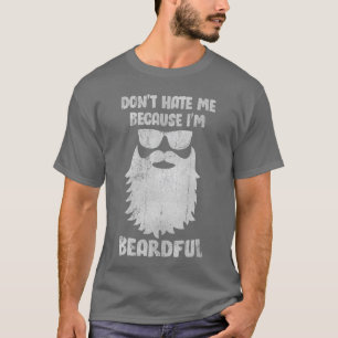 Haat me niet omdat ik een volle baard heb Baardige T-shirt
