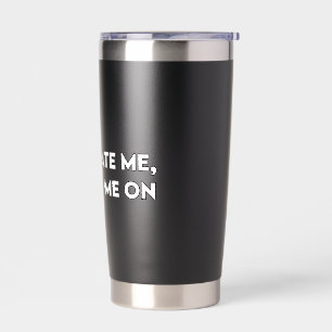 Haat Me Niet Sarcastische Vet Gedrukte Grafische V Geïsoleerde Drinkbeker
