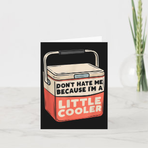 Haat me niet, want ik ben een beetje cooler grappi kaart
