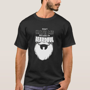 Haat me niet, want ik ben geweldig mooi gebaard. t-shirt