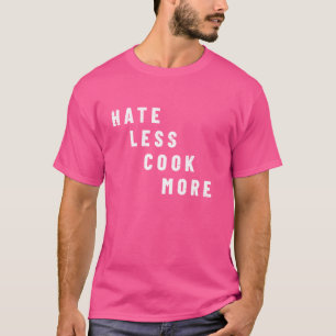 Haat minder koken meer koken culinaire kunsten ete t-shirt