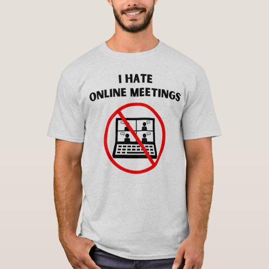 Haat online vergaderingen t-shirt (Voorkant)
