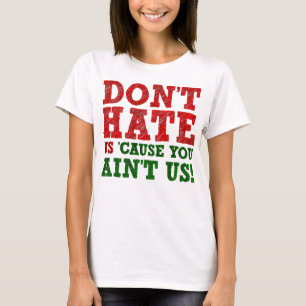 Haat ons niet, want je bent geen grappige T-Shirt. T-shirt