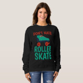 Haat Roller Skate Roller Skating niet Trui (Voorkant volledig)