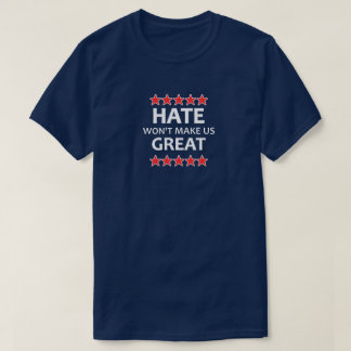 Haat zal ons niet geweldig maken t-shirt