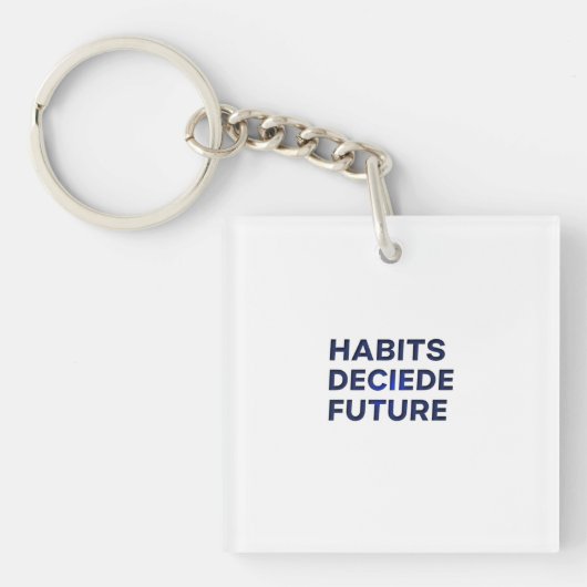 Habits Decide Future Sleutelhanger (voorkant)