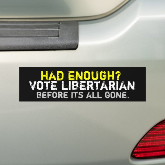 Had je genoeg? Libertarian Bumpersticker (Op auto)