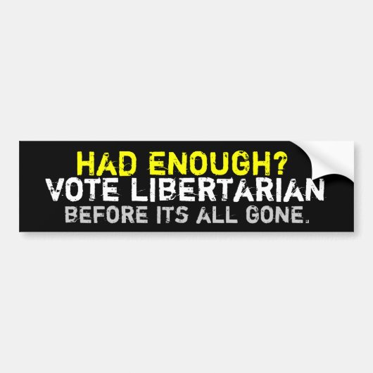 Had je genoeg? Libertarian Bumpersticker (Voorkant)
