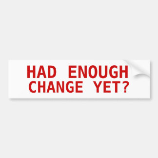HAD JE JA GENOEG, VERANDERING NOG? BUMPERSTICKER