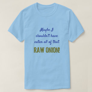 "... had niet al die RAW ONION moeten hebben geget T-shirt