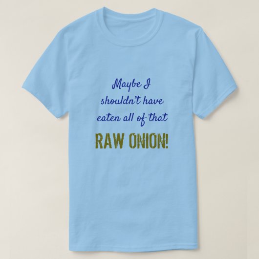 "... had niet al die RAW ONION moeten hebben geget T-shirt (Design voorkant)