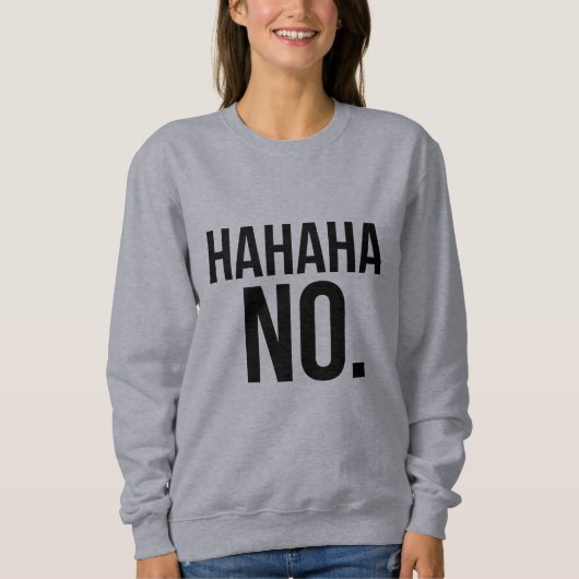 Hahaha NEE. sweatshirt (Voorkant)