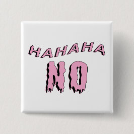 "hahahaha NO" Button Gothic