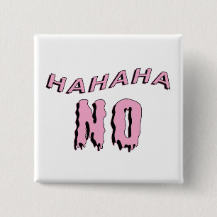"hahahaha NO" Button Gothic
