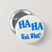 HaHaWaitWhat4 Ronde Button 5,7 Cm (Voorkant /achterkant)