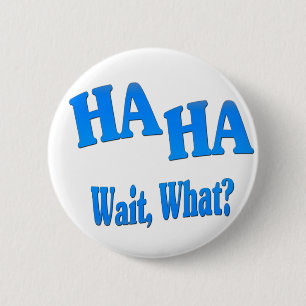 HaHaWaitWhat4 Ronde Button 5,7 Cm