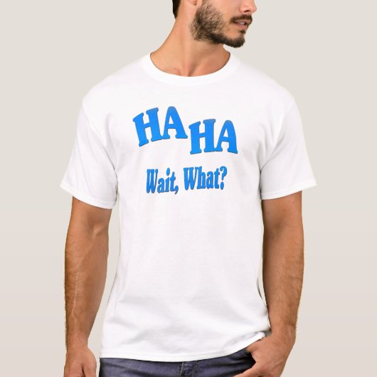 HaHaWaitWhat4 T-shirt (Voorkant)