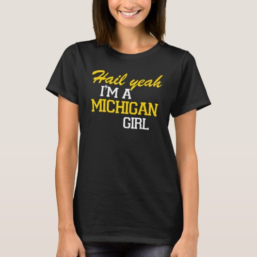 Hail Yeah I'm a Michigan Girl T-shirt (Voorkant)