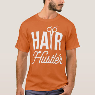 Hair Hustler Hair Stylist Barber Cosmetology Hair T-shirt