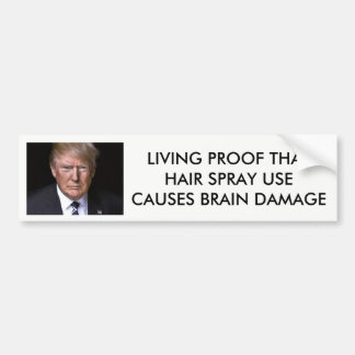 "Hair Spray Causes Brain Damage" anti-Donald Trump Bumpersticker