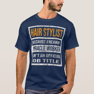 Hair Stylist omdat Mirakel Worker Funny Mannen T-shirt