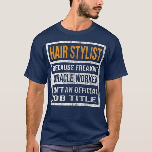 Hair Stylist omdat Mirakel Worker Funny Mannen T-shirt (Voorkant)