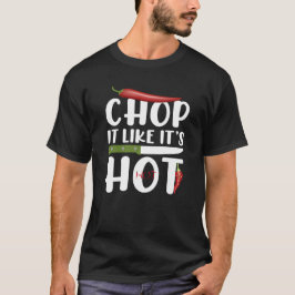 Hak het alsof het heet is – Grappige keuken chili T-shirt