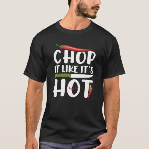 Hak het alsof het heet is – Grappige keuken chili T-shirt