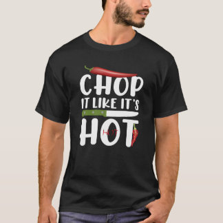 Hak het alsof het heet is – Grappige keuken chili T-shirt
