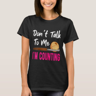 Haken Breien Praat Niet Met Me Ik Tel  T-shirt