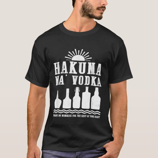Hakuna Ma Vodka geen herinneringen voor je nachtel T-shirt (Voorkant)