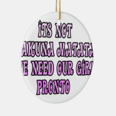 Hakuna Matata hebben onze Girls Pronto nodig Keramisch Ornament (Rechts)