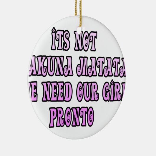 Hakuna Matata hebben onze Girls Pronto nodig Keramisch Ornament (Rechts)